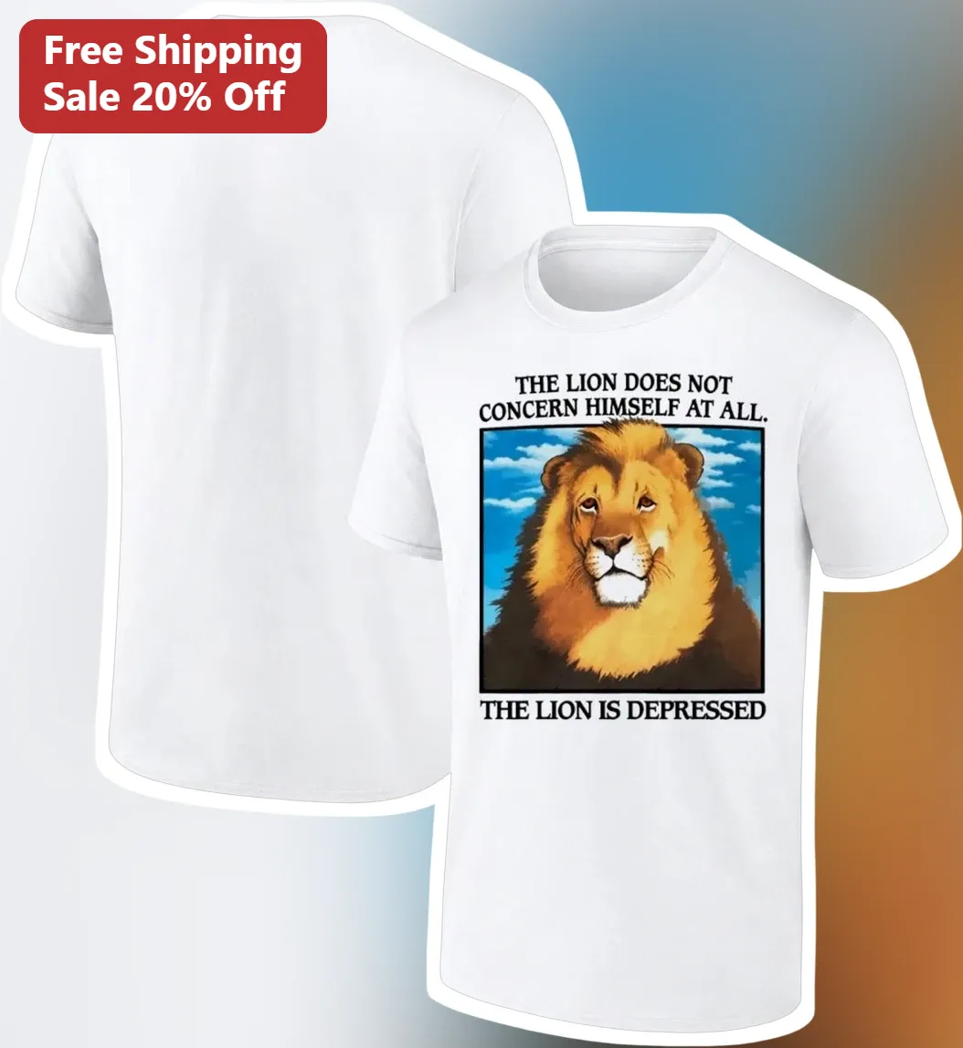 The Lion Does Not Concern Himself At All The Lion Is Depressed Simba Tee