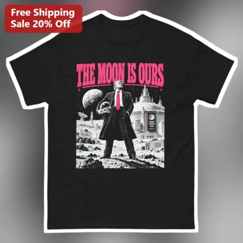The Moon Is Ours Donald Trump Tee