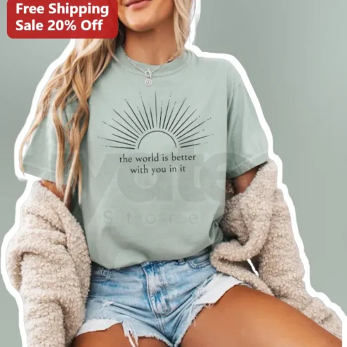 The World Is Better With You In It Tee Inspirational Positive Vibes Gift For Women
