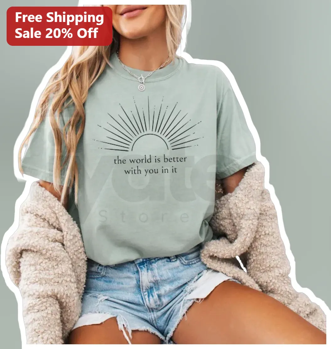 The World Is Better With You In It Tee Inspirational Positive Vibes Gift For Women
