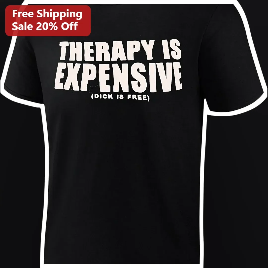 Therapy Is Expensive Dick Is Free Funny Graphic Tee for Adults