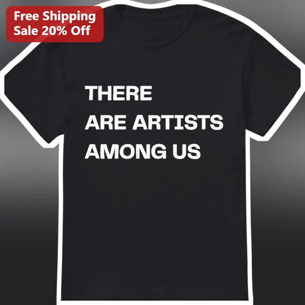 There Are Artists Among Us Graphic Tee for Art Lovers