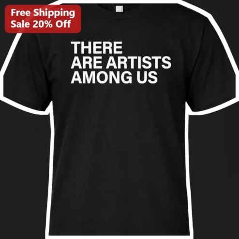 There Are Artists Among Us Tee Black Cotton Graphic Shirt Gift for Art Lovers