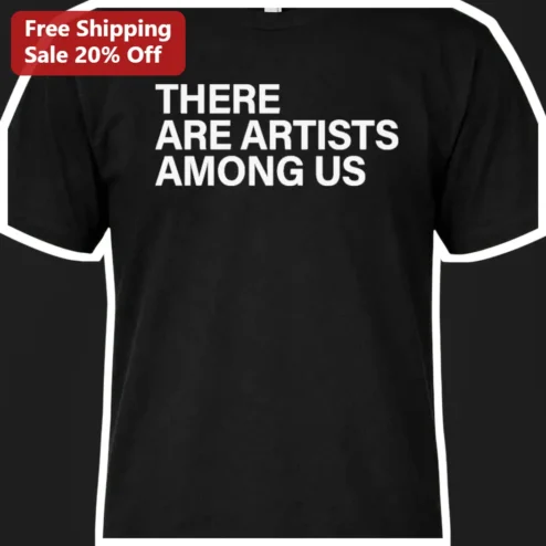 There Are Artists Among Us Tee Creative Artist Gift Black Graphic T-Shirt
