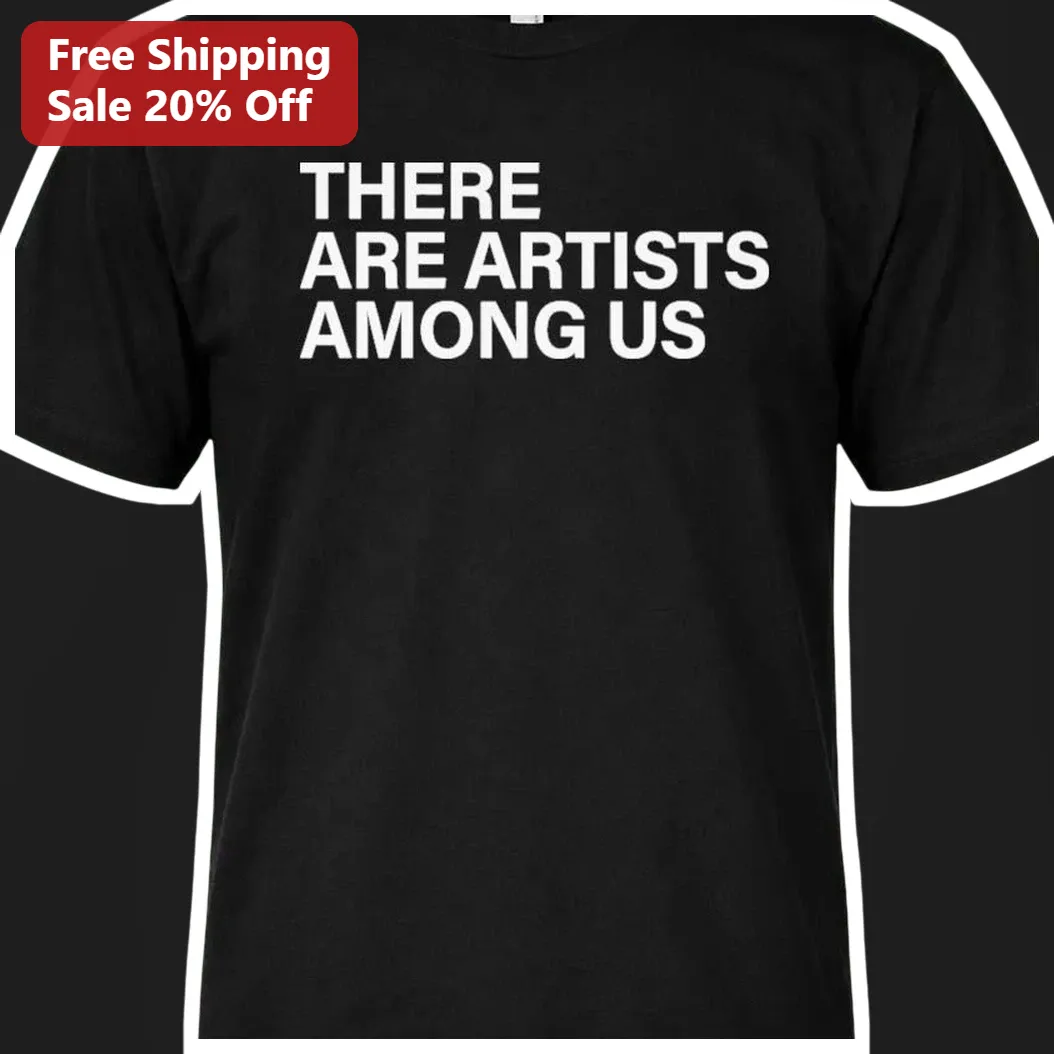 There Are Artists Among Us Tee Creative Artist Gift Black Graphic T-Shirt