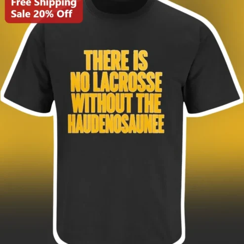 There Is No Lacrosse Without The Haudenosaunee Tee