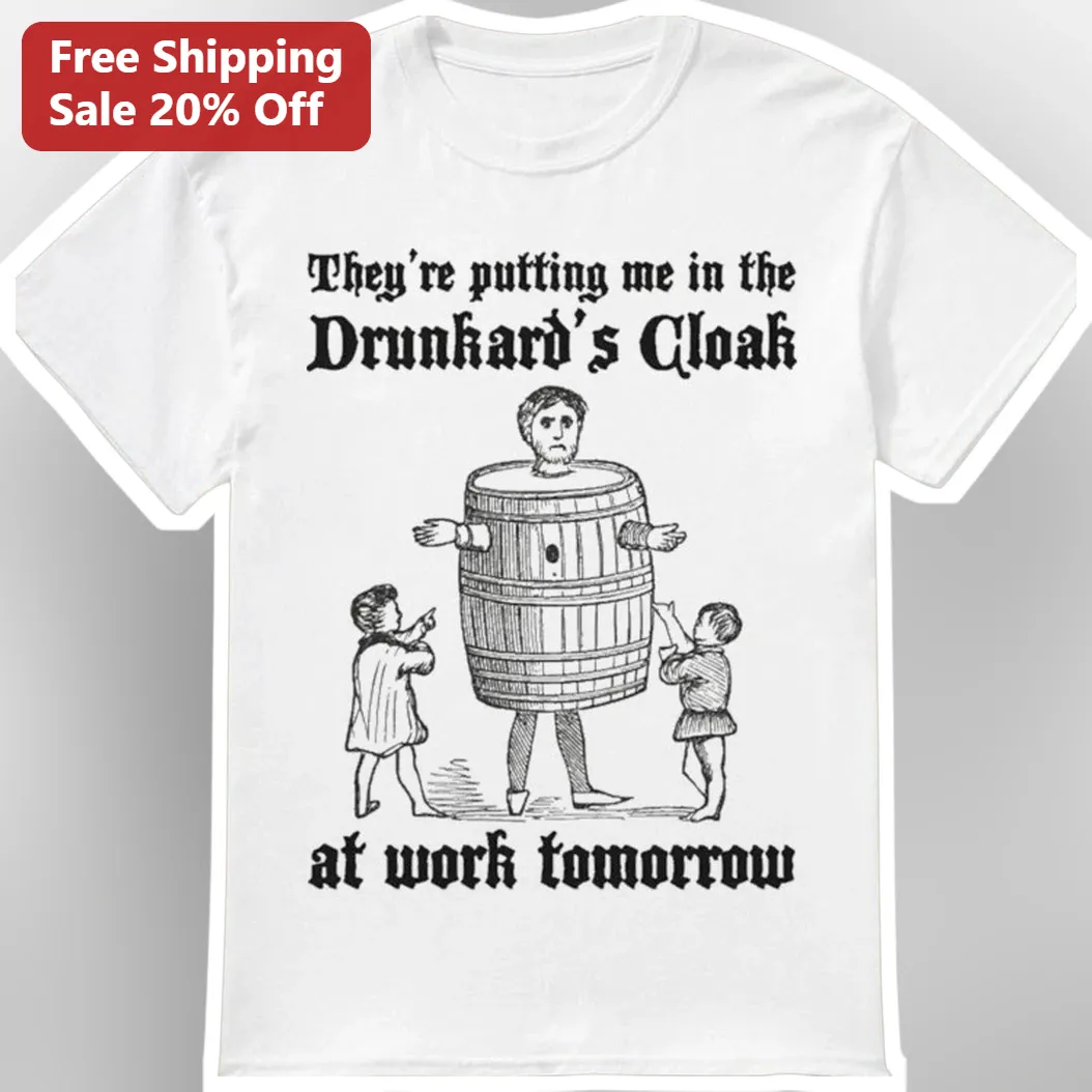 They're Putting Me In The Drunkard's Cloak At Work Tomorrow Vintage Graphic Tee