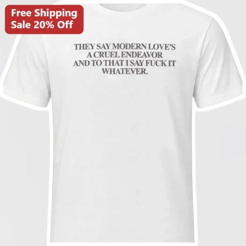 They Say Modern Love's A Cruel Endeavor Fuck It Whatever Olivia Rodrigo Lyric Tee