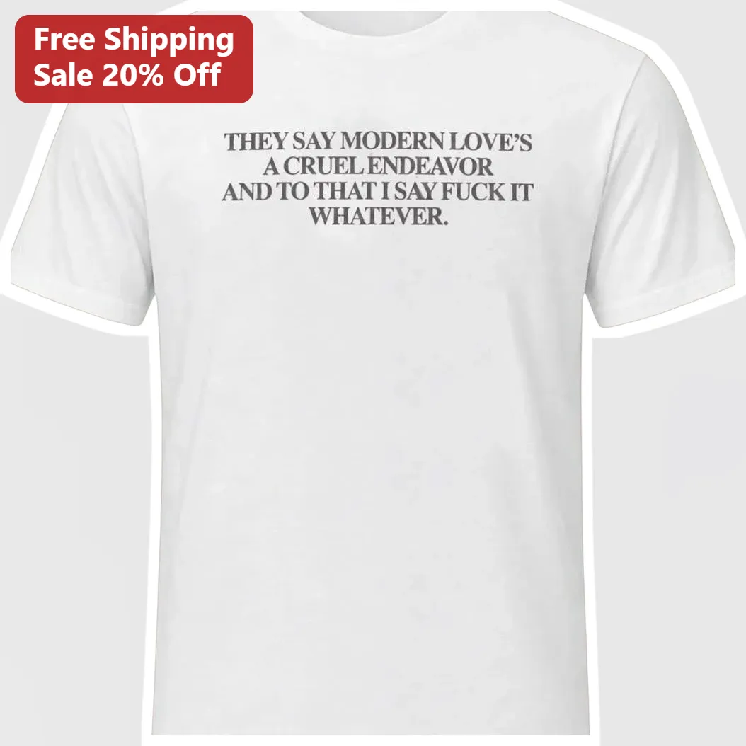 They Say Modern Love's A Cruel Endeavor Fuck It Whatever Olivia Rodrigo Lyric Tee