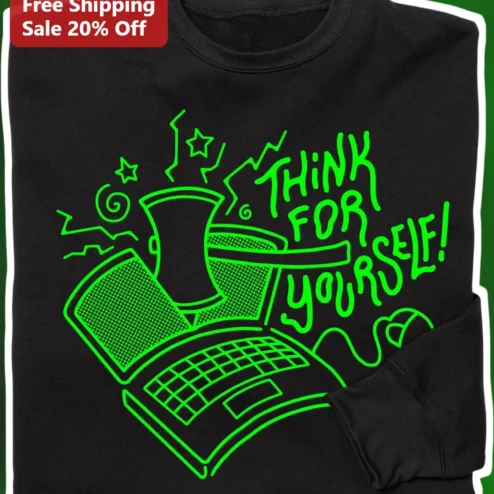 Think For Yourself Sweatshirt Hacker Programmer Tech Humor Cyberpunk Gift