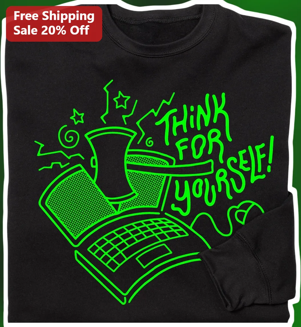 Think For Yourself Sweatshirt Hacker Programmer Tech Humor Cyberpunk Gift
