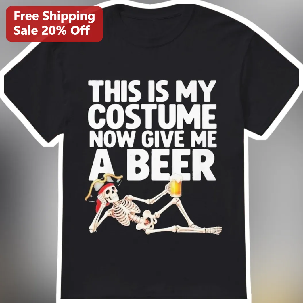 This Is My Costume Now Give Me A Beer Funny Halloween Skeleton Pirate Tee
