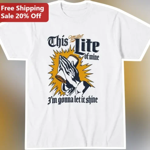 This Miller Lite of Mine I'm Gonna Let It Shine Tee Country Song Lyric Beer Gift for Men Women