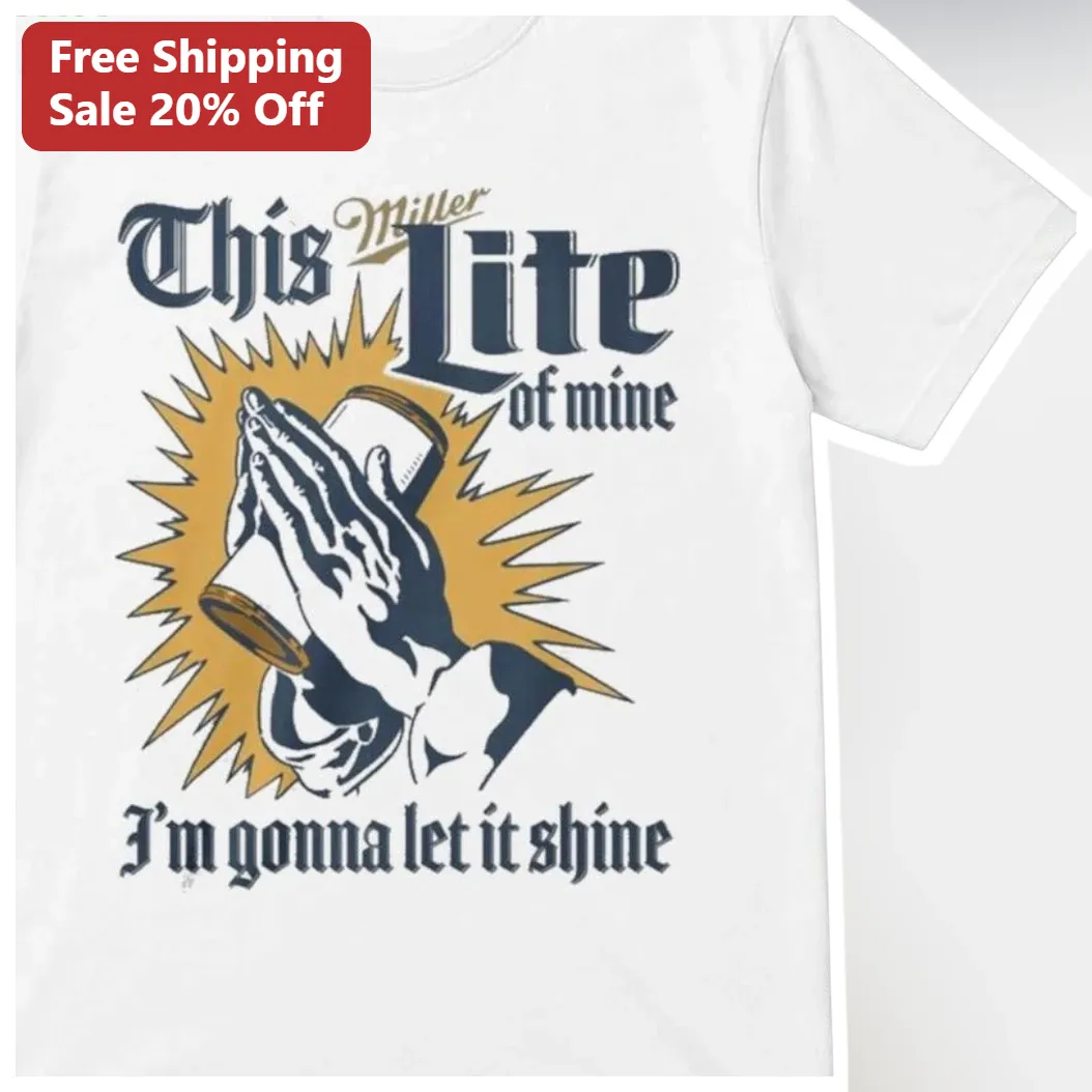 This Miller Lite Of Mine I'm Gonna Let It Shine Tee Funny Beer Lover Gift Graphic T-Shirt