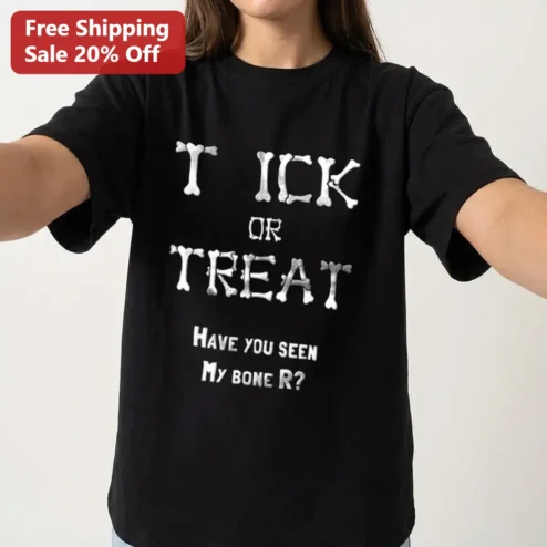 Tick or Treat Have You Seen My Bone R Funny Halloween Skeleton Tee Gift