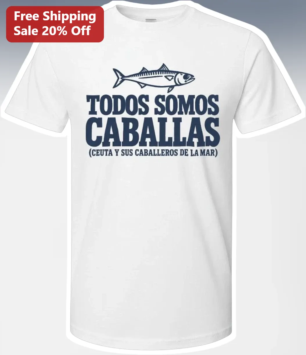 Todos Somos Caballas Ceuta Y Sus Caballeros De La Mar Tee