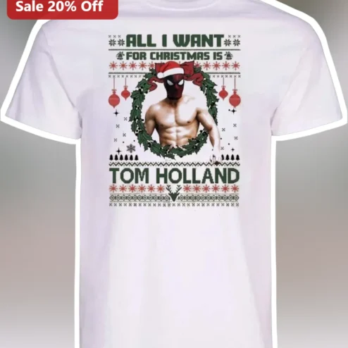 Tom Holland Christmas Tee All I Want For Christmas Is Tom Holland Graphic Shirt