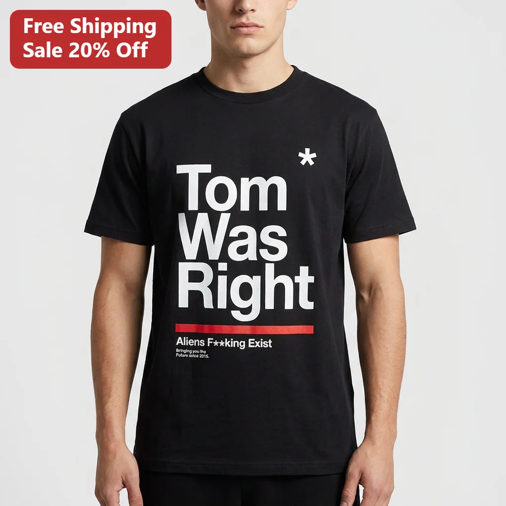 Tom Was Right Aliens F**king Exist Tee, Funny Alien Conspiracy Graphic Tee Gift for Sci-Fi Fans and UFO Enthusiasts
