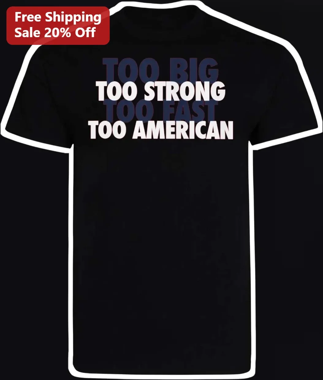 Too Big Too Strong Too Fast Too American Tee Bold Patriotic Gym Workout Shirt