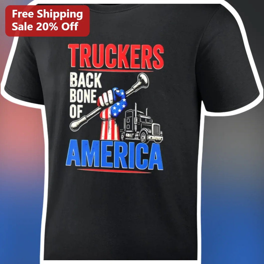 Truckers Back Bone Of America Tee Patriotic Big Rig Driver Gift Shirt