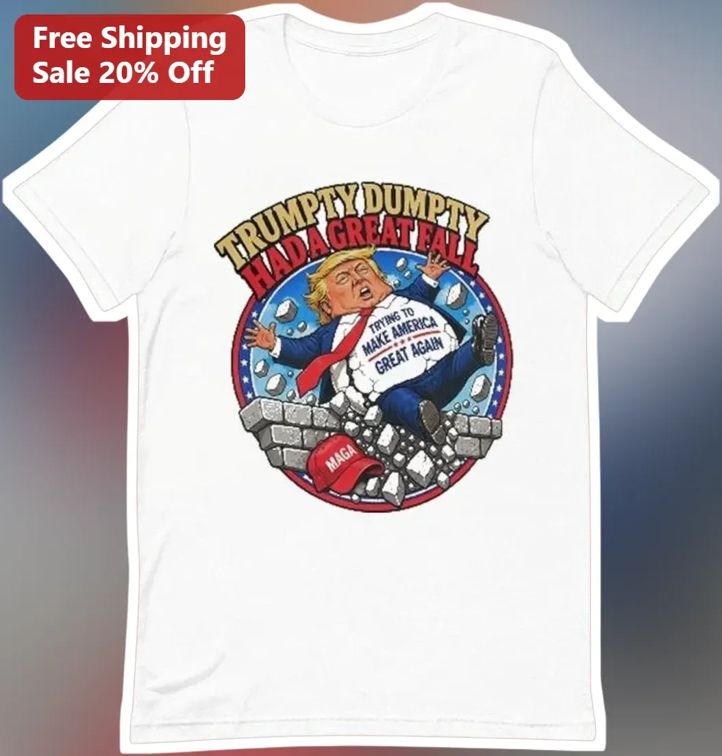 Trumpty Dumpty Had a Great Fall Donald Trump Political Satire Graphic Tee