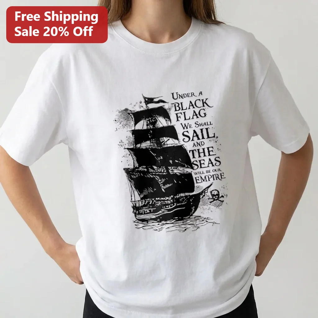 Under a Black Flag We Shall Sail and the Seas Will Be Our Empire Tee, Vintage Pirate Ship Shirt, Nautical Gift for Pirate Lovers