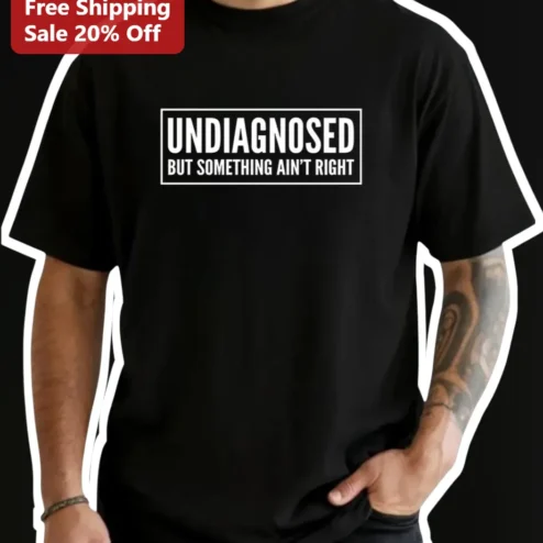 Undiagnosed But Something Ain't Right Funny Mental Health Tee Gift
