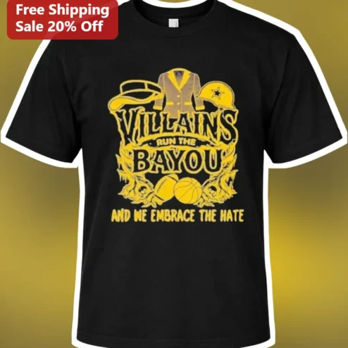 Villains Run The Bayou And We Embrace The Hate Tee