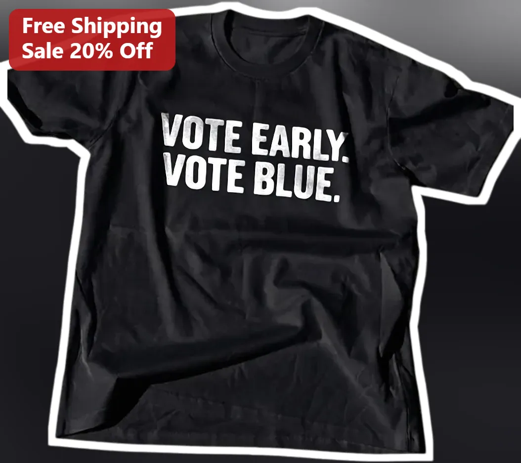 Vote Early Vote Blue Tee Democratic Party Apparel Election Day Gift