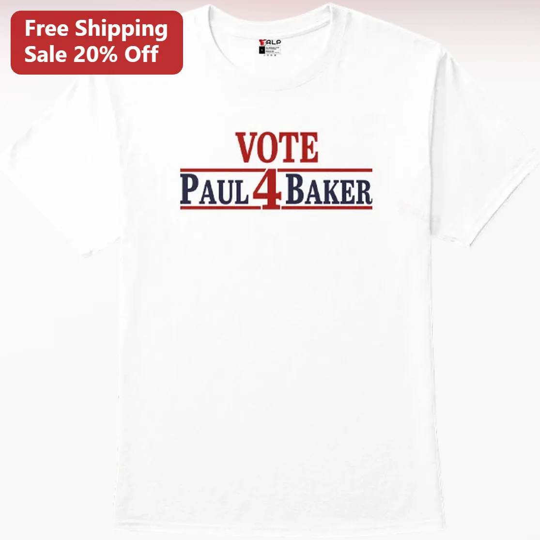 Vote Paul 4 Baker Tee Paul Baker Campaign Shirt Election Day Voter Support Gift