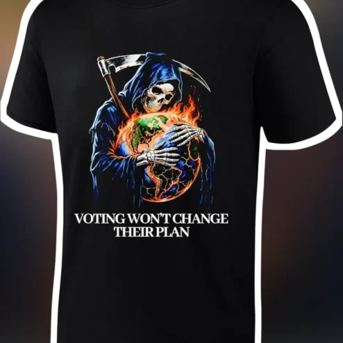 Voting Won't Change Their Plan Grim Reaper Earth Graphic Tee Political Protest Shirt