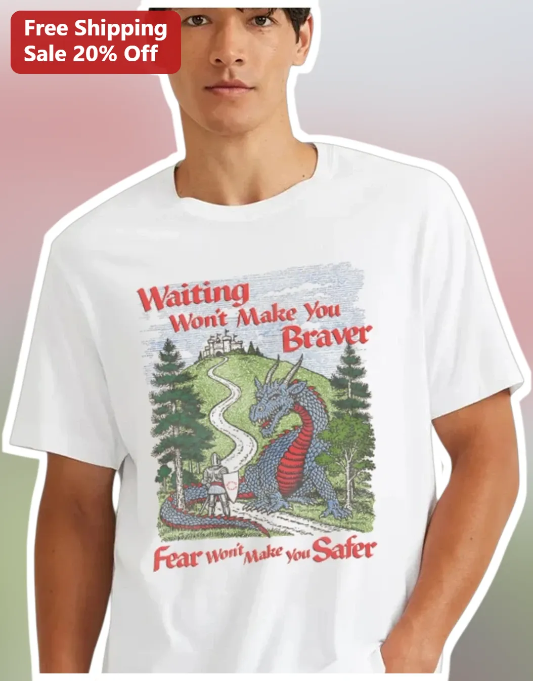 Waiting Won't Make You Braver Fear Won't Make You Safer Knight vs Dragon Fantasy Tee