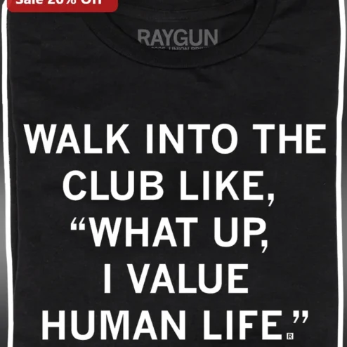 Walk Into The Club Like What Up I Value Human Life Meme Graphic Tee