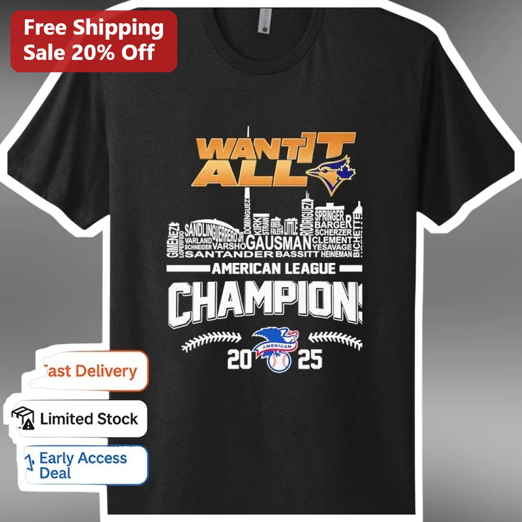 Want It All American League Champions Toronto Blue Jays Tee