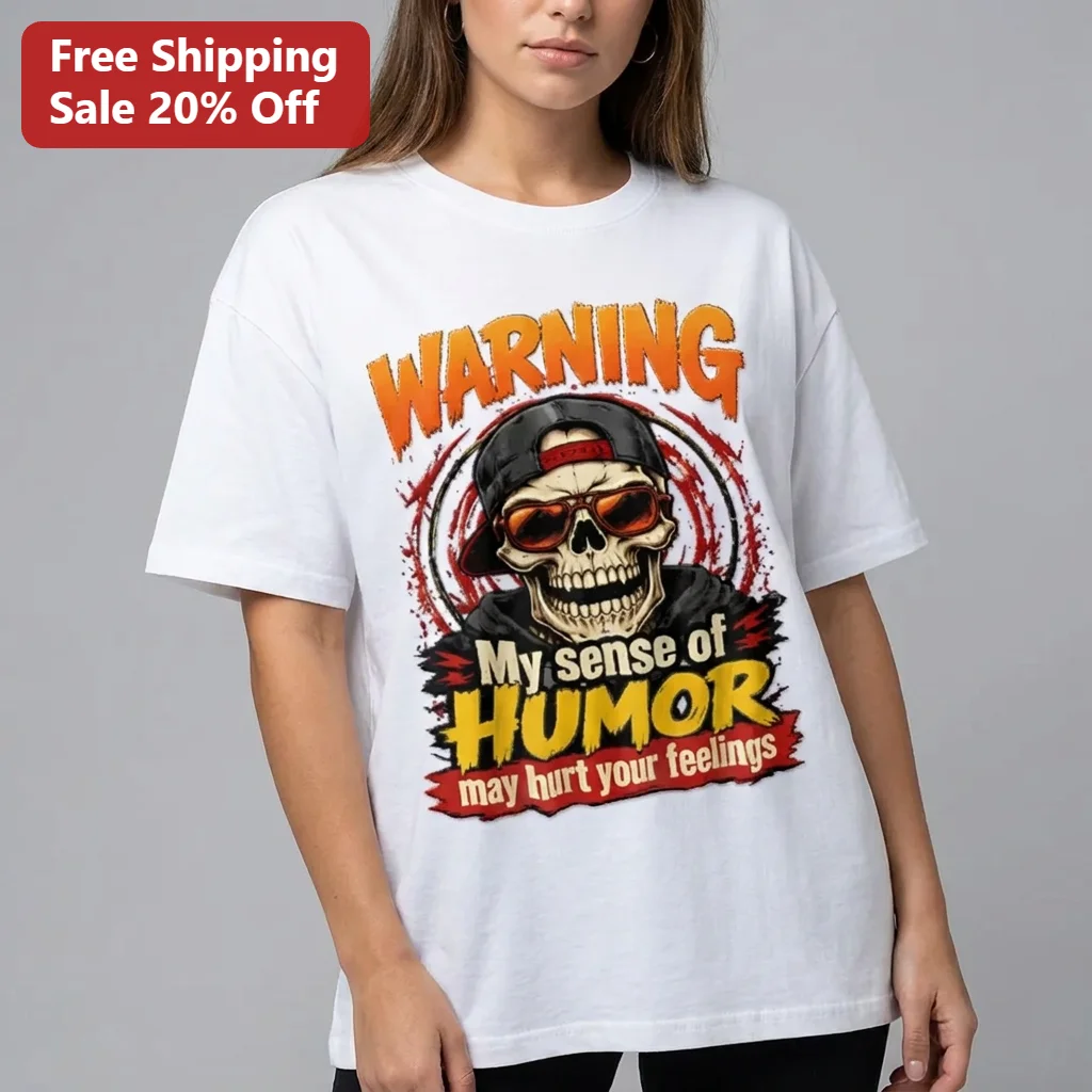 Warning My Sense of Humor May Hurt Your Feelings Tee, Funny Sarcastic Skull Graphic Shirt Gift