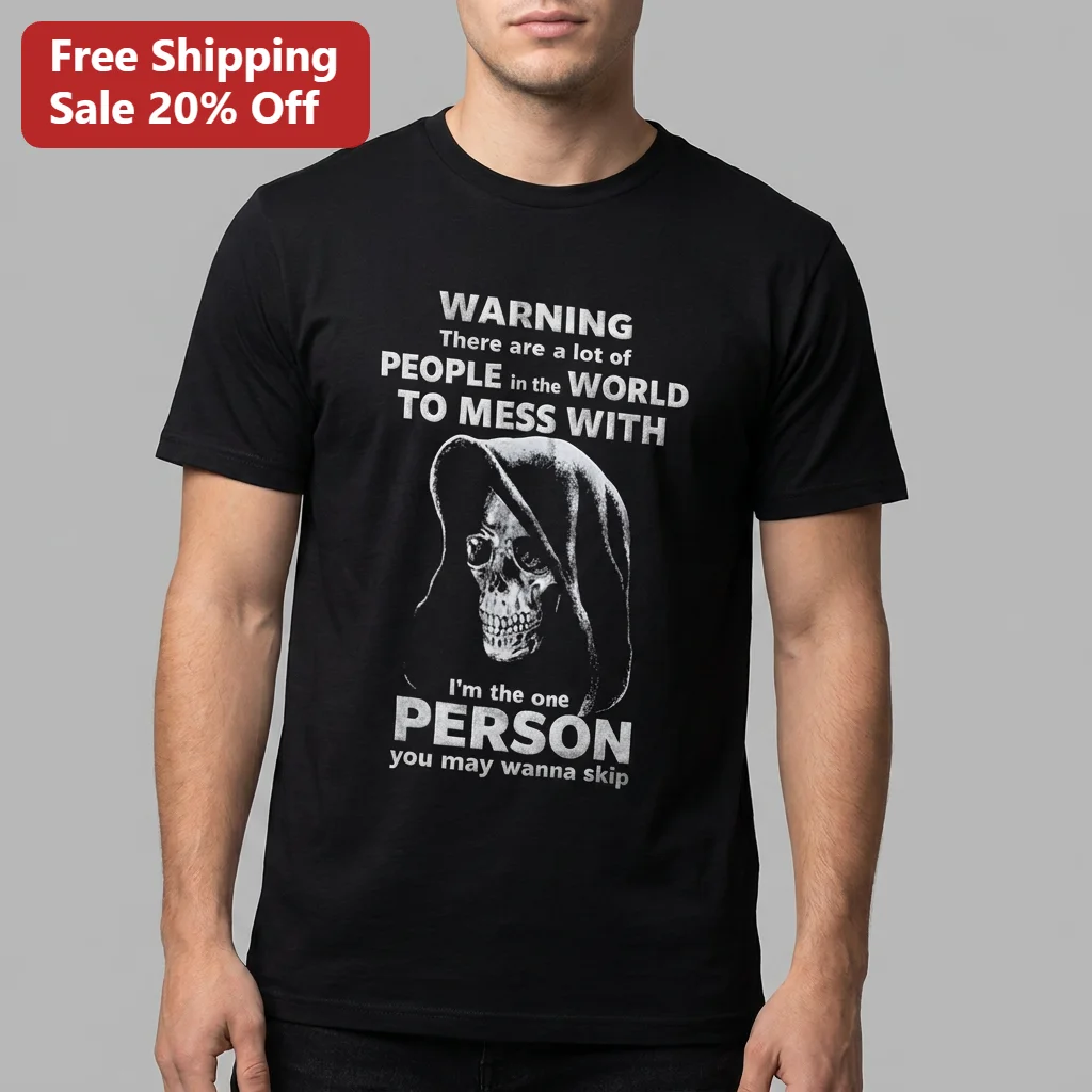 Warning There Are A Lot Of People In The World To Mess With Grim Reaper Skull Tee, Funny Dark Humor Gift For Him