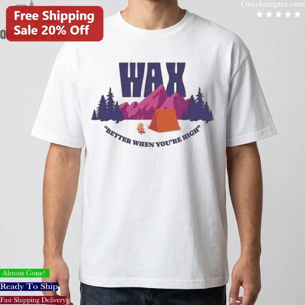 Wax Better When You're High Graphic Tee Retro Outdoor Camping Shirt