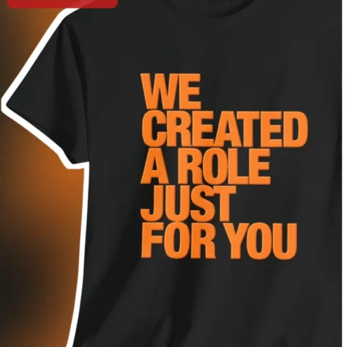 We Created A Role Just For You Tee Funny New Job Gift Office Humor Shirt