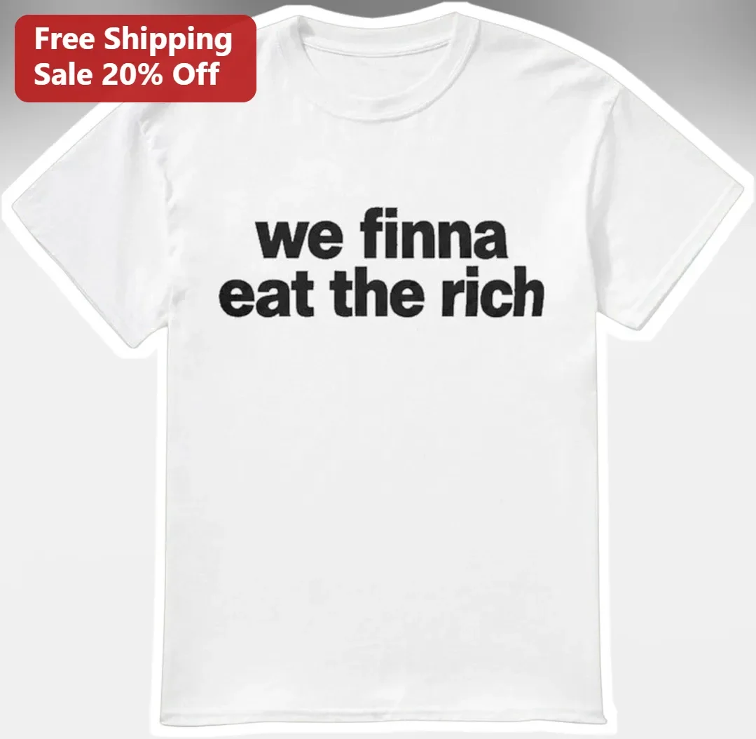 We Finna Eat The Rich Viral Meme Tee