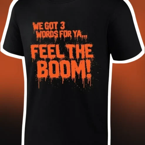 We Got 3 Words For Ya Feel The Boom Graphic Tee
