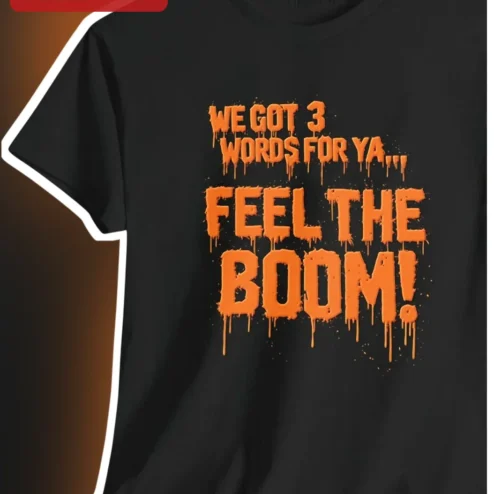 We Got 3 Words For Ya Feel The Boom Rock Music Graphic Tee