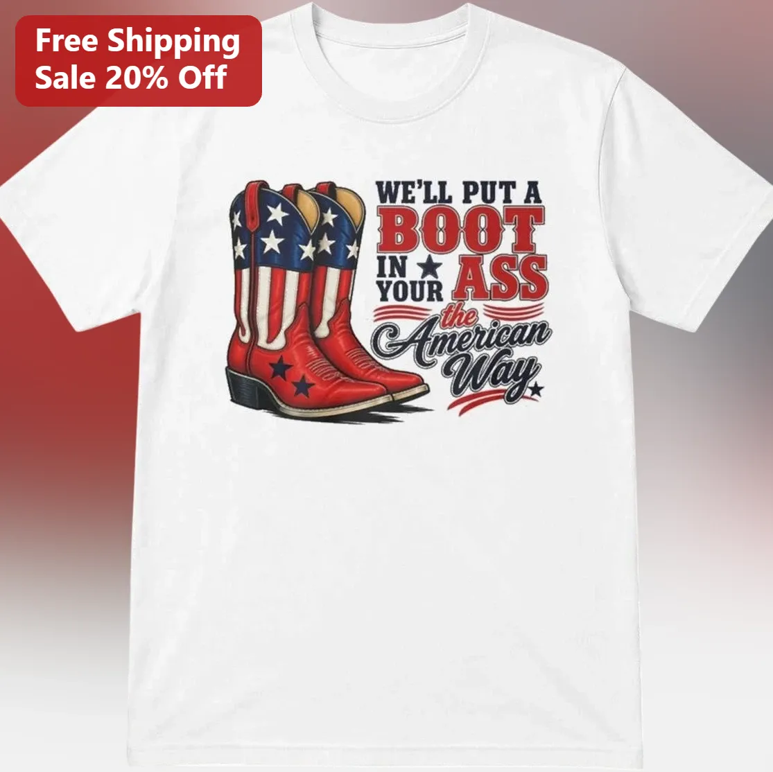 We'll Put a Boot in Your Ass the American Way Tee, Patriotic Toby Keith Song Shirt, Fourth of July Gift for Country Music Fans