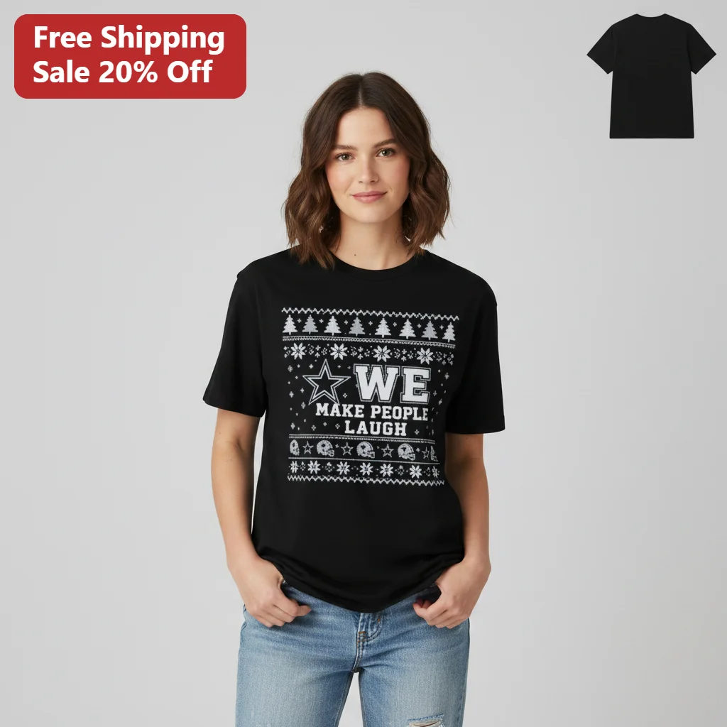 We Make People Laugh Tee Funny Dallas Cowboys Ugly Christmas Sweater Style NFL Football Fans Holiday Gift
