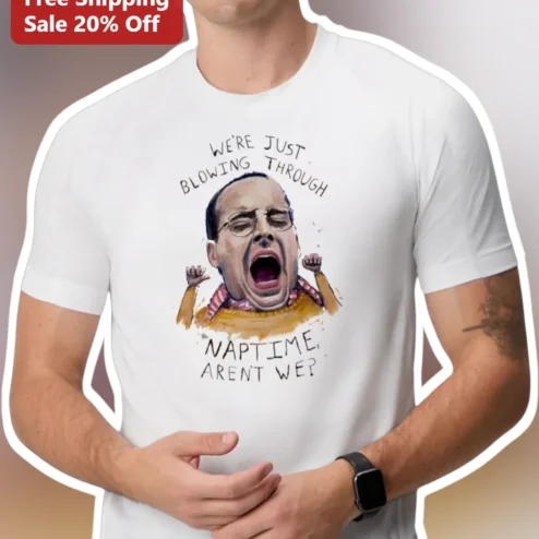 We're Just Blowing Through Naptime Aren't We Graphic Tee