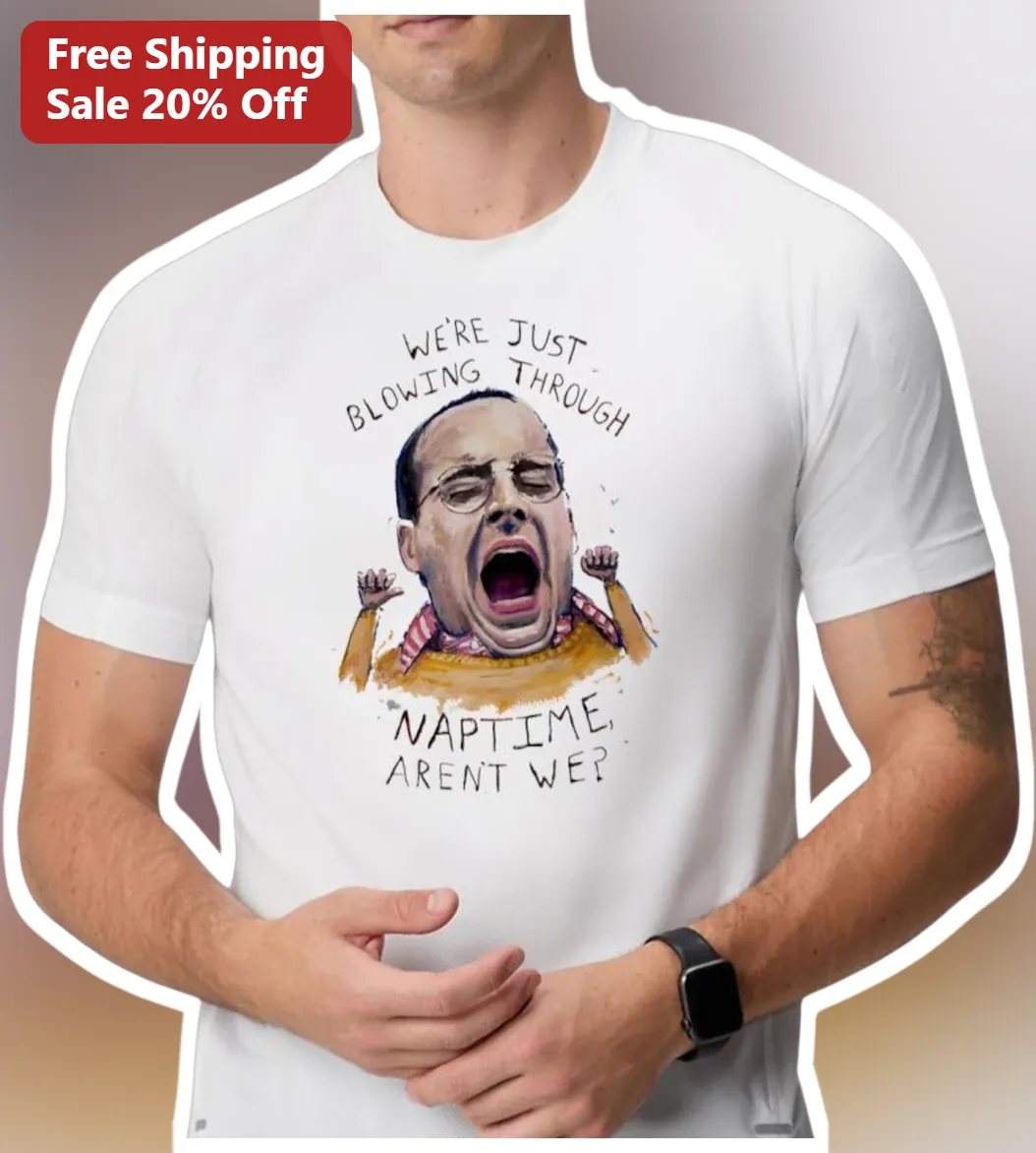We're Just Blowing Through Naptime Aren't We Graphic Tee
