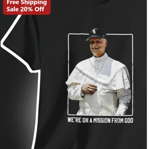 We're On a Mission from God Pope Leo XIV Chicago White Sox Tee