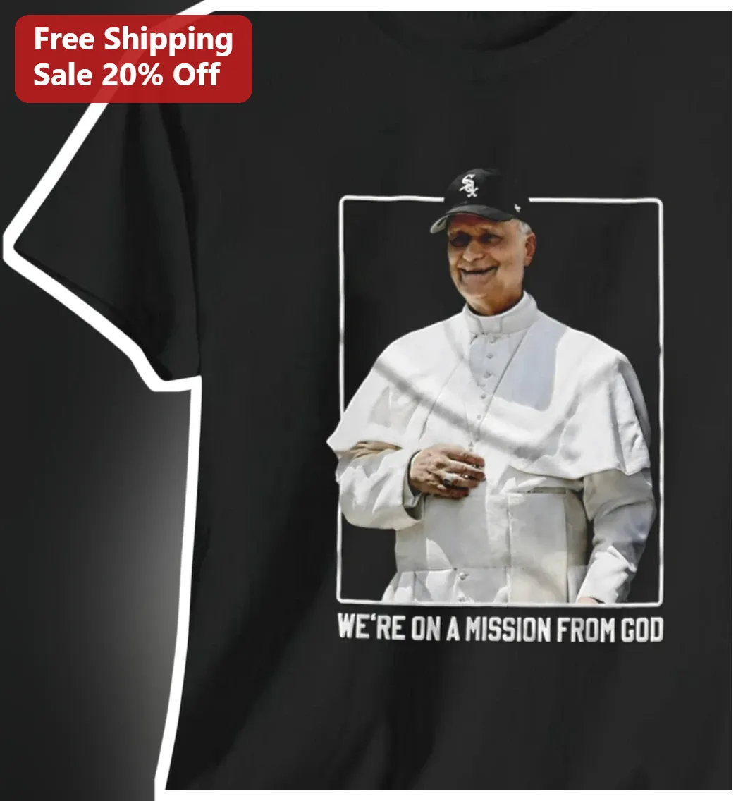We're On a Mission from God Pope Leo XIV Chicago White Sox Tee