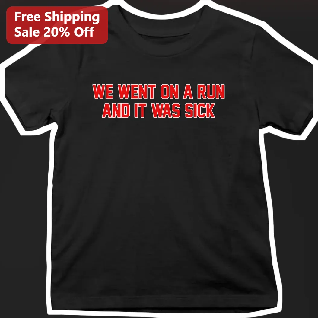 We Went On A Run And It Was Sick Funny Running Humor Tee For Runners
