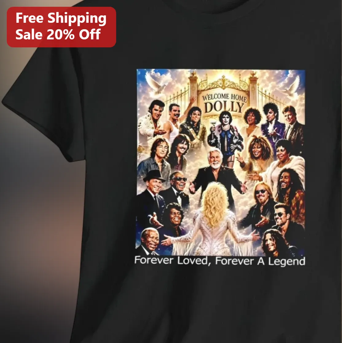 Welcome Home Dolly Parton Forever Loved Forever A Legend Memorial Tee Gift for Country Music Fans
