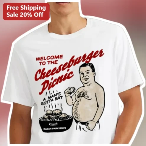 Welcome To The Cheeseburger Picnic A Man's Gotta Eat Trailer Park Boys Tee